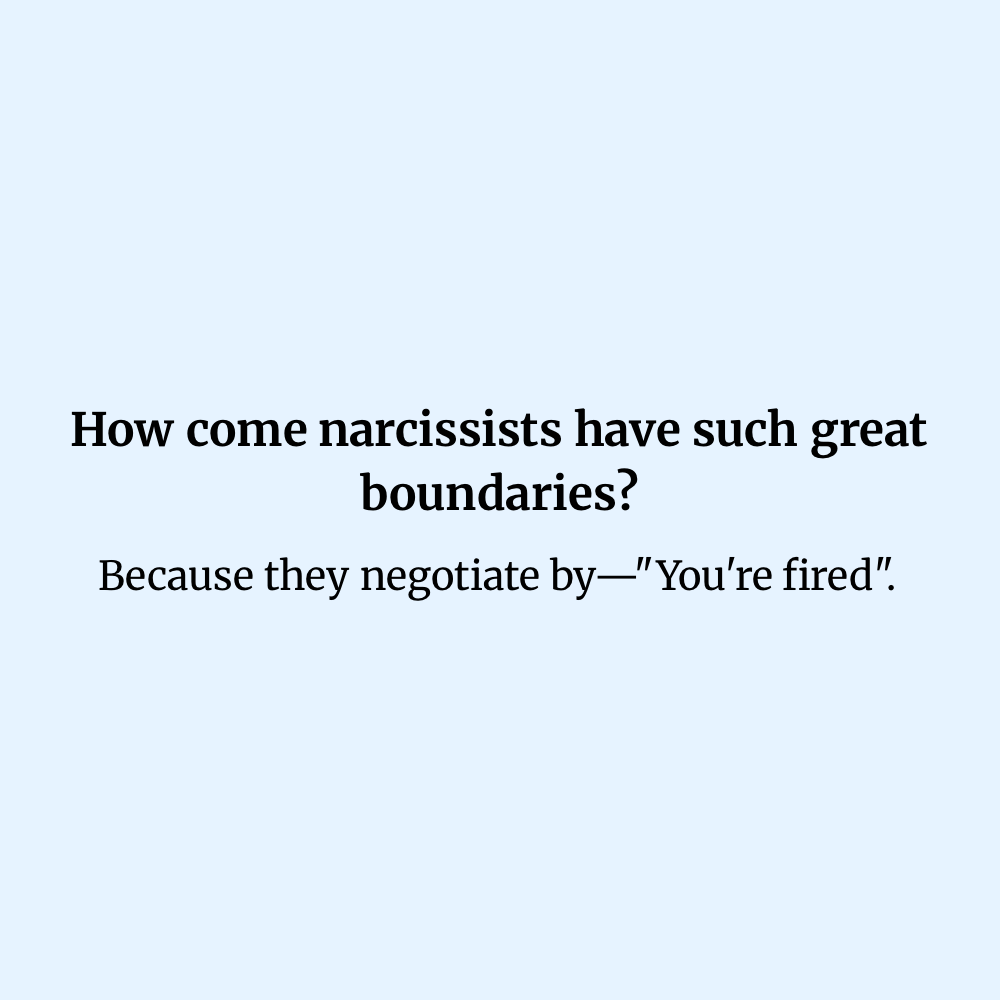 How come narcissists have such great boundaries?