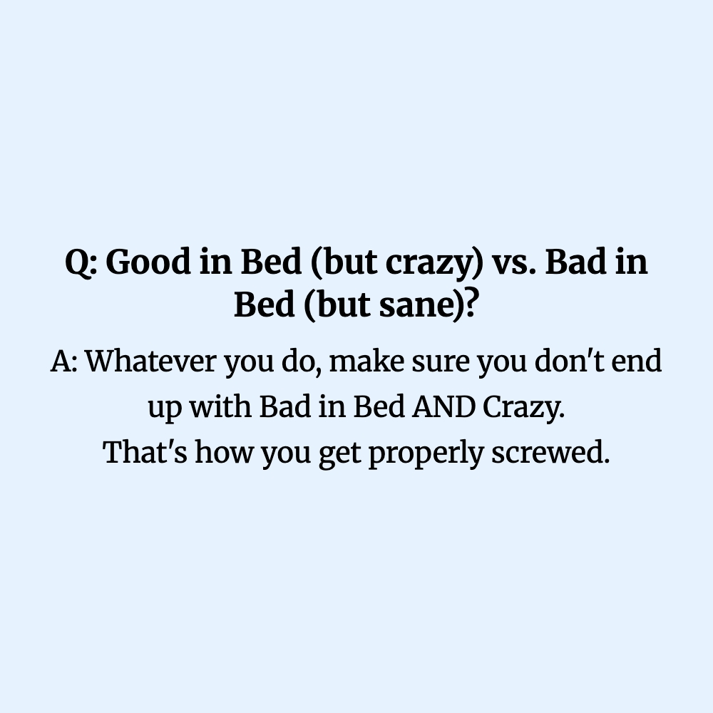 Q: Good in Bed (but crazy) vs. Bad in Bed (but sane)?