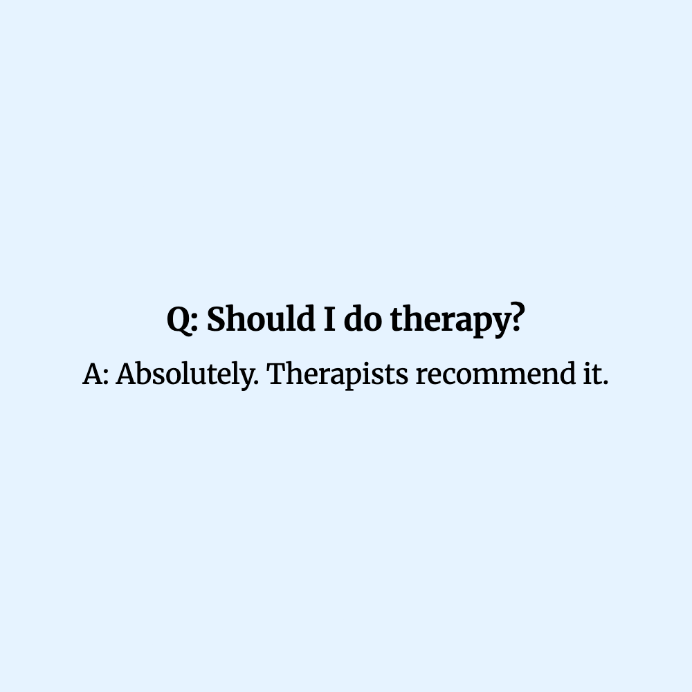 Q: Should I do therapy?