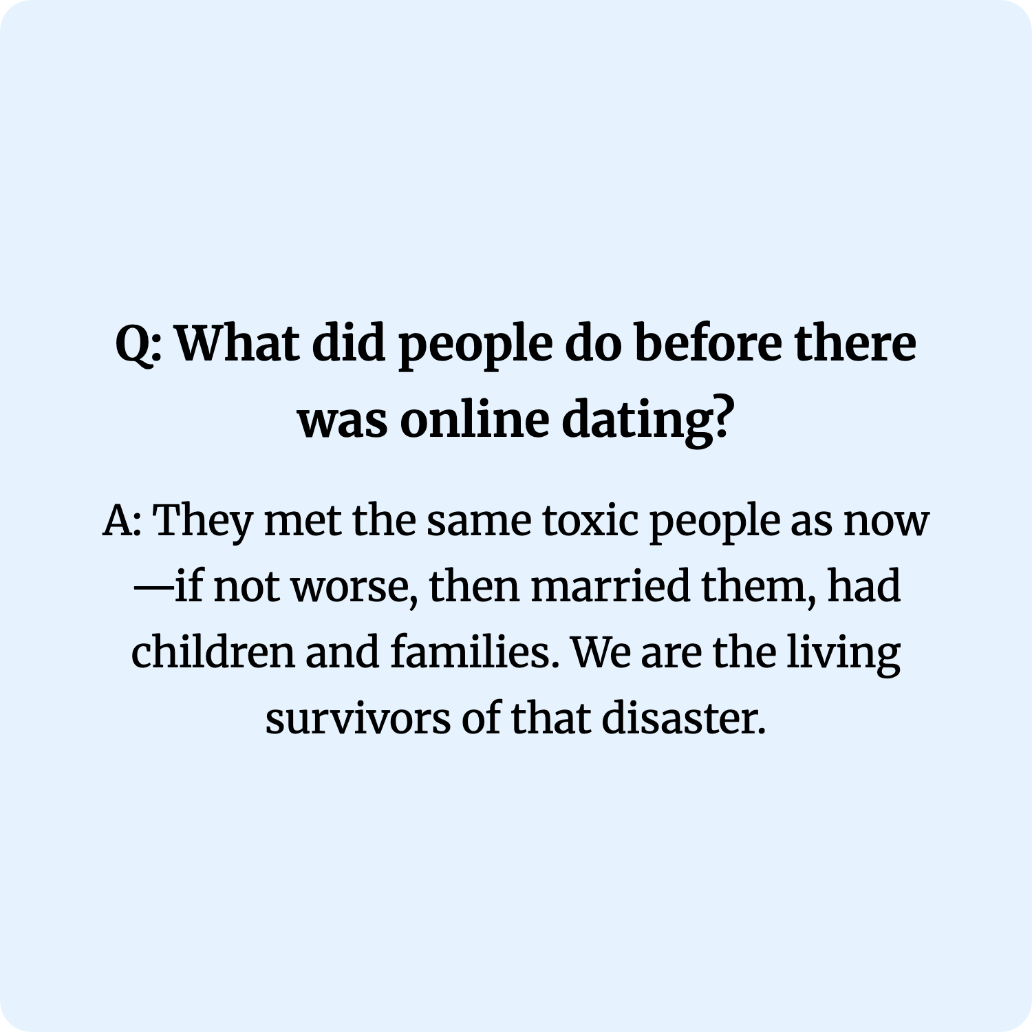 Q: What did people do before there was online dating?